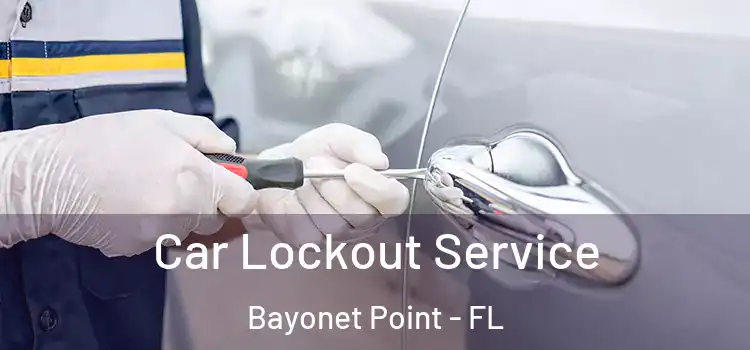 Car Lockout Service Bayonet Point - FL