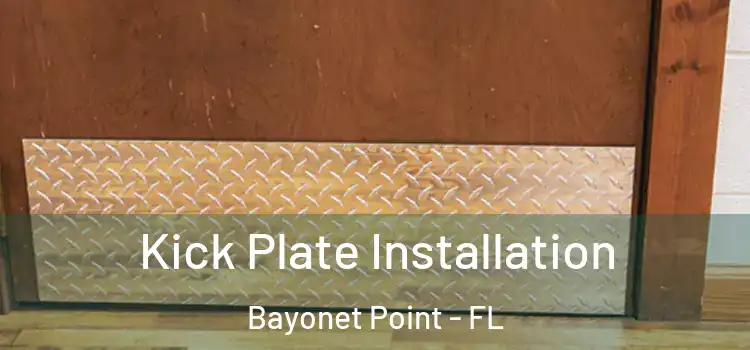 Kick Plate Installation Bayonet Point - FL